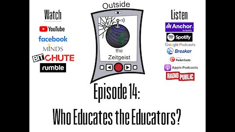 Outside the Zeitgeist Episode 14 - Who Educates the Educators?