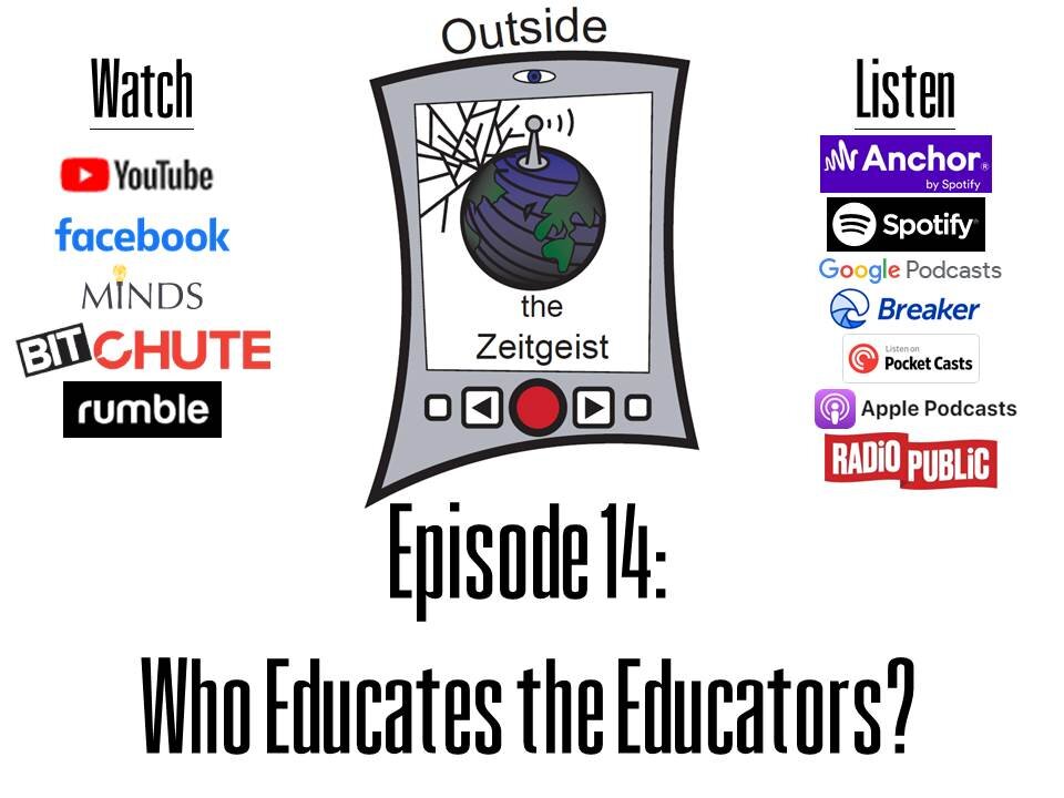 Outside the Zeitgeist Episode 14 - Who Educates the Educators?