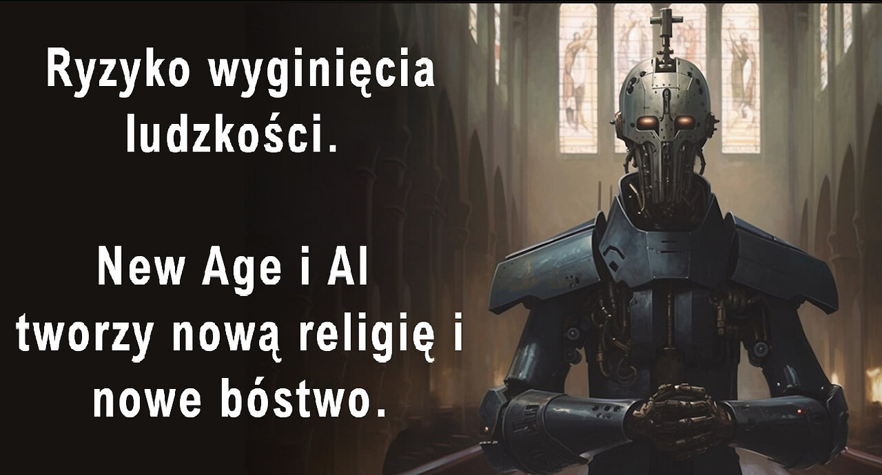 Ryzyko wyginięcia ludzkości. New Age i AI - tworzy nową religię i nowe bóstwo.