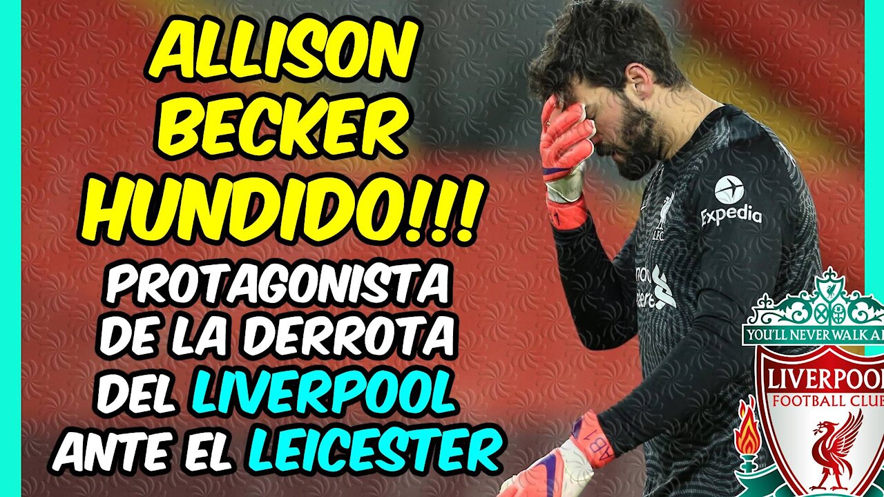 ALLISON HUNDIDO! El LIVERPOOL pierde ante el LEICESTER en una nueva MALA TARDE del BRASILEÑO