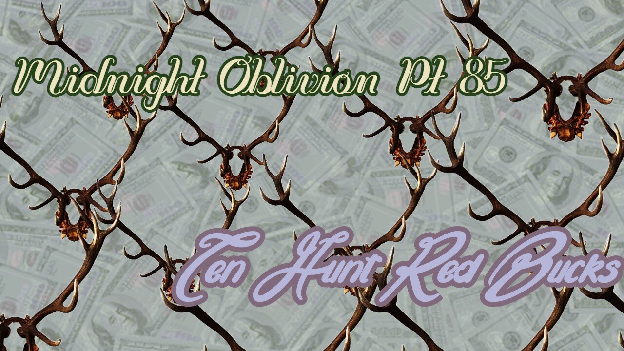 Midnight Oblivion Pt 85: Ten Hunt Red Bucks