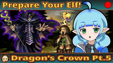 VOD : Prepare Your Elf! : Dragon's Crown - Part 5