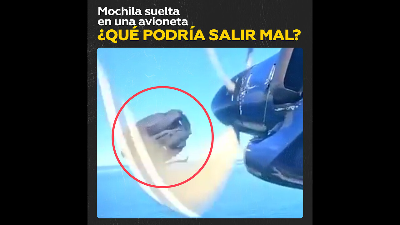 Mochila suelta en una avioneta. ¿Qué podría salir mal?