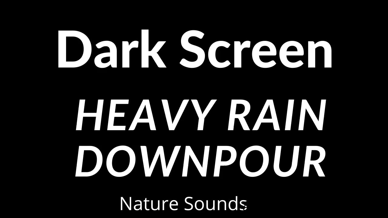 BLACK SCREEN | Sleep and Meditation | Dark Screen Nature Sounds DOWNPOUR RAIN SOUNDS FOR SLEEPING