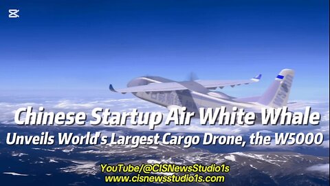 W5000 Chinese Startup Air White Whale Unveils World's Largest Cargo Drone | CISNewsStudio1s