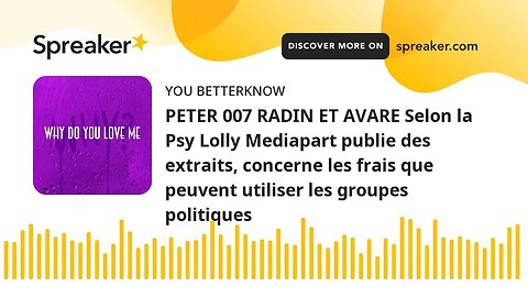 PETER 007 RADIN ET AVARE Selon la Psy Lolly Mediapart publie des extraits, concerne les frais que pe