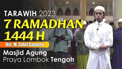 SHOLAT TARAWIH 7 RAMADHAN 1444H | MASJID AGUNG PRAYA | UST. MUHAMMAD ZOHRI SAPUTRA | JUZ 7