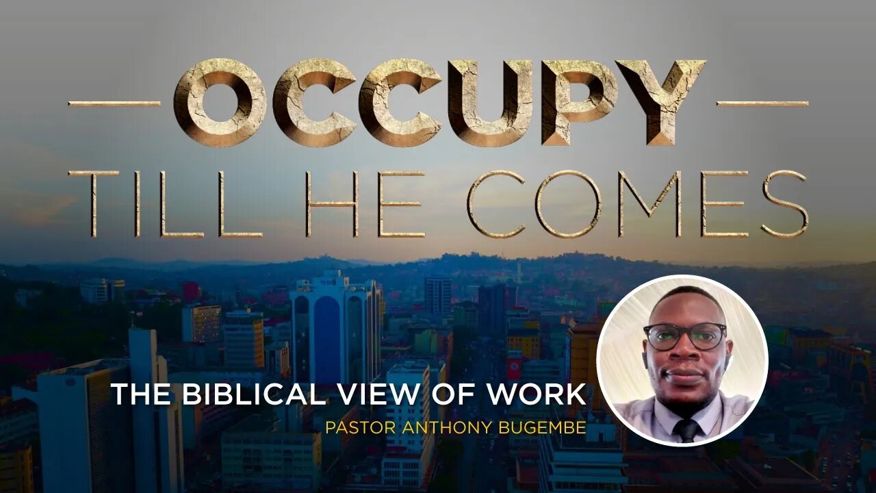 BIBLICAL VIEW OF WORK by Ps. Anthony Bugembe - 1st July 2022