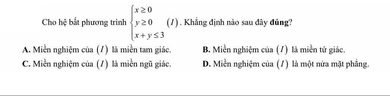 Toán 10: Cho hệ bất phương trình x≥0, y≥0, x+y≤3 Khẳng định nào đúng?