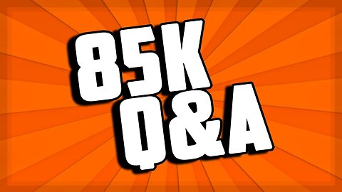 85k Q&A (Thanks for 85k!)