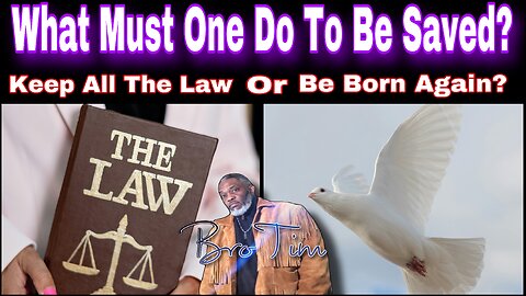 What Must One Do To Be Saved? Keep The Law Or Be Born Again?