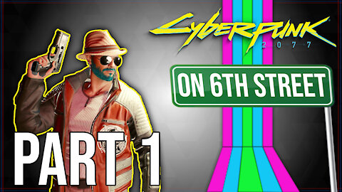 Cyberpunk 2077 on 6th Street Part 1