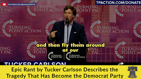 Epic Rant by Tucker Carlson Describes the Tragedy That Has Become the Democrat Party