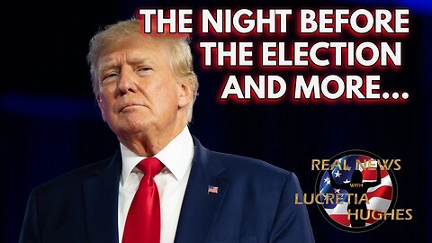 The Night Before the Election And More... Real News with Lucretia Hughes