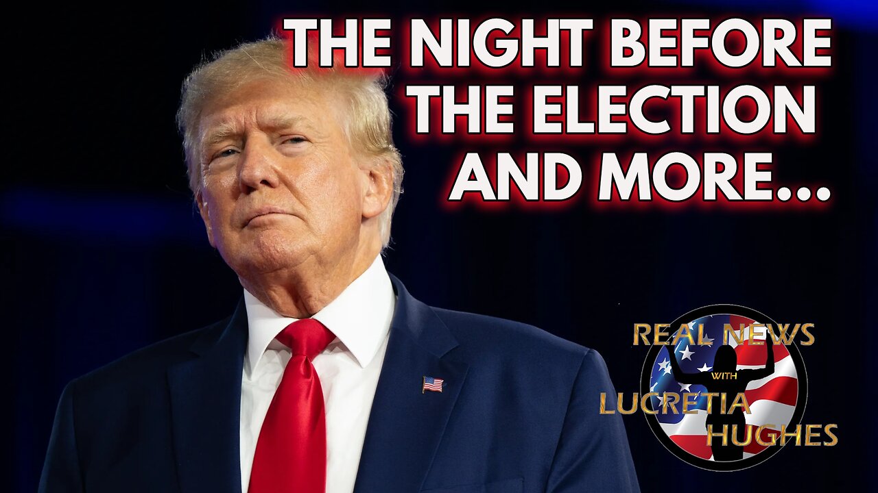 The Night Before the Election And More... Real News with Lucretia Hughes