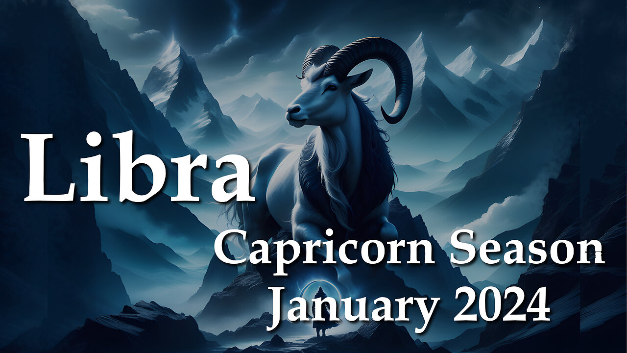 Libra - Capricorn Season January 2024