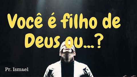 Você é filho de Deus? (Minuto 00:34:11) @pastorismaelCN