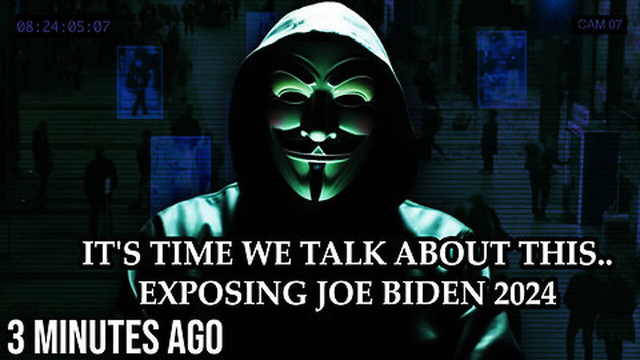 Anonymous - It's Time We Talk about This - Exposing Joe Biden 2024 - 7-26-24..