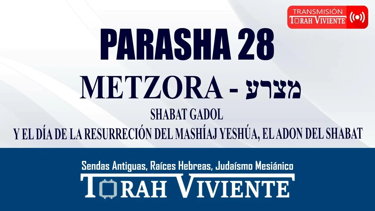 PARASHA 28 METZORA / SHABAT GADOL - EL DÍA DE LA RESURRECIÓN DEL MASHÍAJ YESHÚA, EL ADON DEL SHABAT