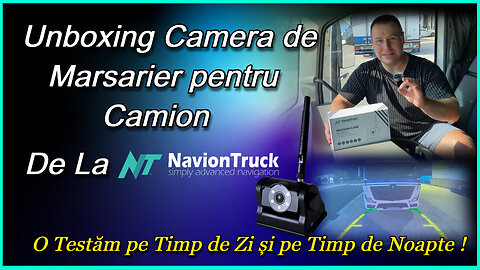 Unboxing Camera de Marsarier pentru Camion de la NavionTruck , O Testăm pe Timp de Zi și Noapte !