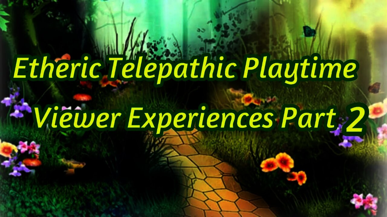 Etheric Telepathic Play Experiences Part 2