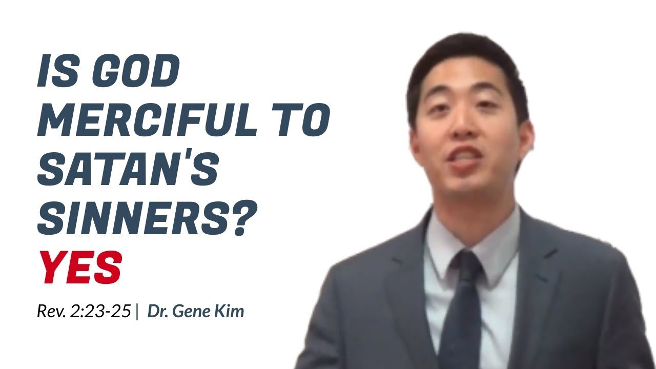 #20 Is God Merciful To Satan's Sinners YES (Rev. 223-25) Dr. Gene Kim