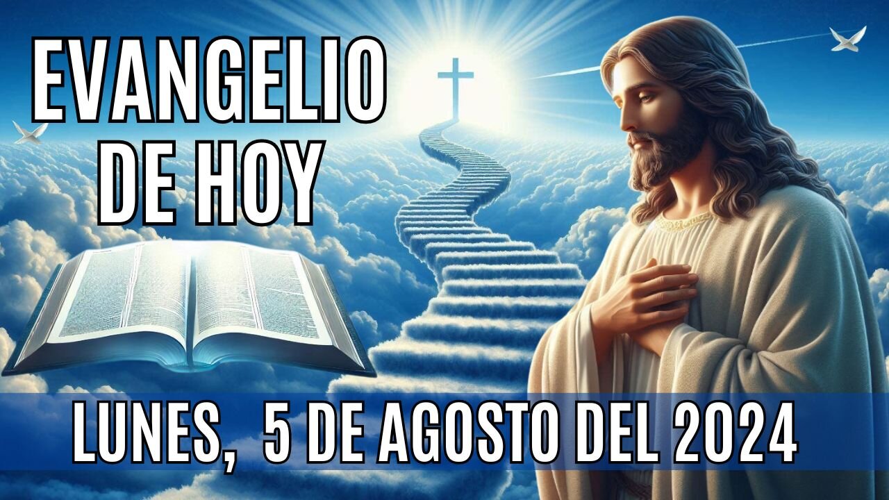 🙏✨Evangelio de HOY. Lunes 5 de Agosto del 2024 ✨🙏