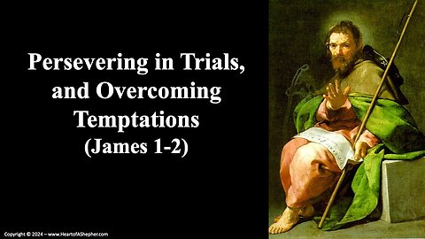 Persevering in Trials and Overcoming Temptations (James 1-2) - from www.HeartofAShepherd.com