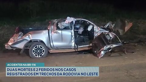 Acidentes na BR-116: Duas Mortes e 2 Feridos nos Casos Registrados em Trechos da Rodovia no Leste.