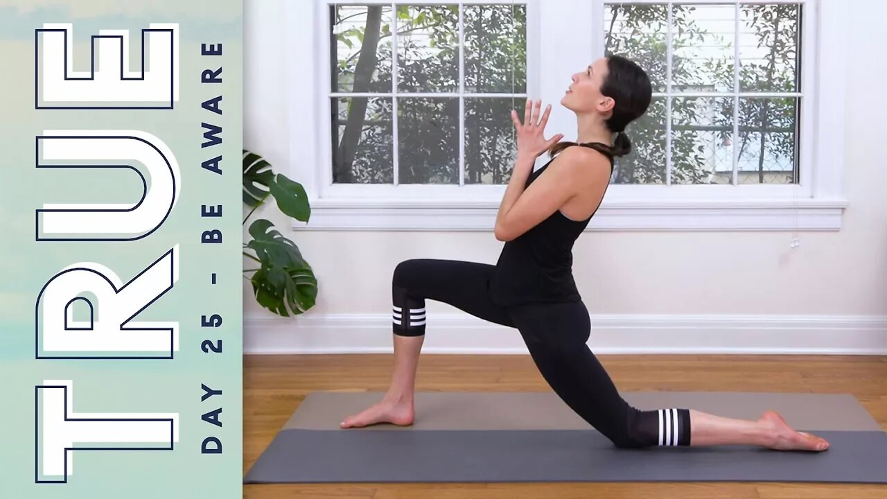 TRUE - Day 25 - BE AWARE | Yoga With Adriene