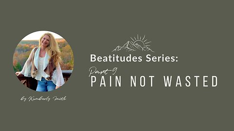 Beatitude Series: Part 9 Pain Not Wasted