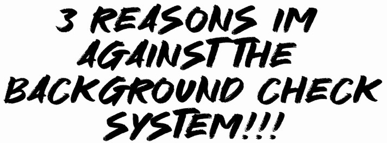 3 reasons I’m AGAINST the background check system!!!