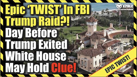 Epic Twist In FBI Trump Raid?! Day Before Trump Exited White House May Hold Clue!