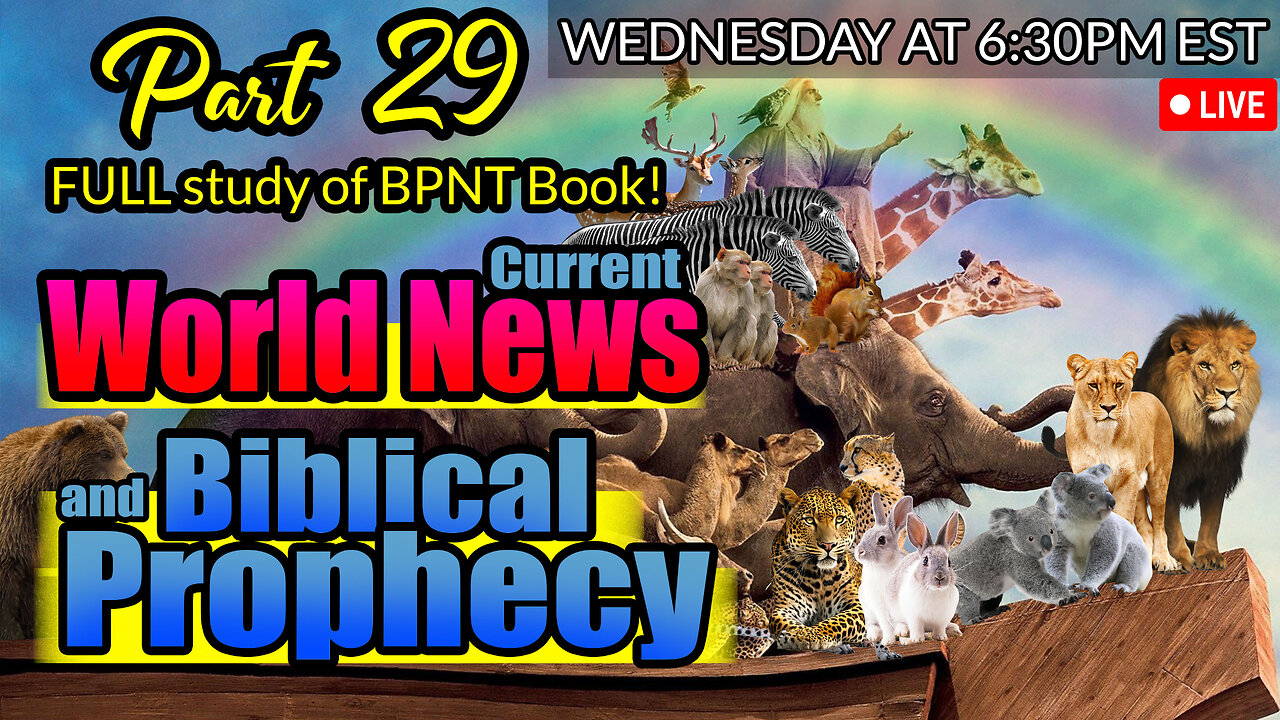 LIVE WEDNESDAY AT 6:30PM EST - WORLD NEWS IN BIBLICAL PROPHECY AND PART 29 FULL STUDY OF BPNT BOOK!