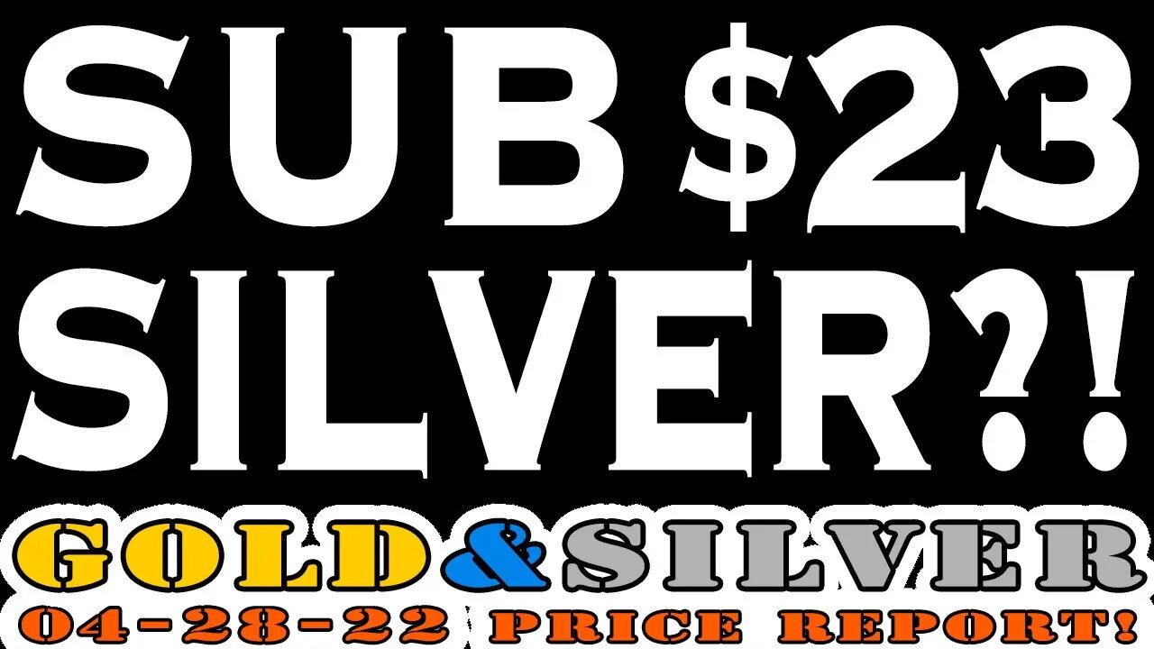 Sub $23 Silver?! 04/28/22 Gold & Silver Price Report