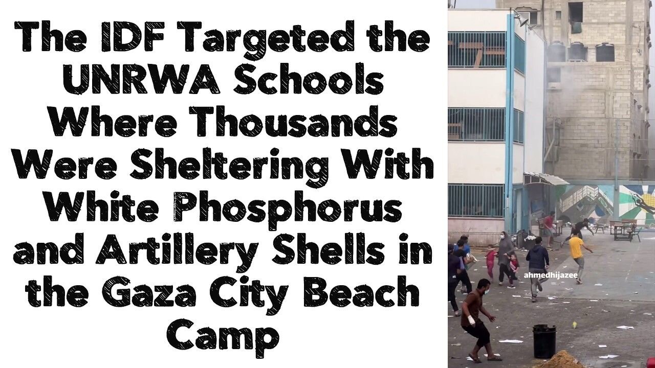 The IDF Targeted the UNRWA Schools Where Thousands Were Sheltering With White Phosphorus