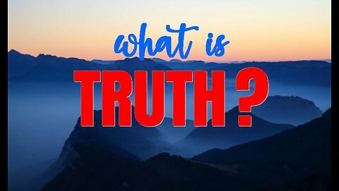 +22 WHAT IS TRUTH? John 18:36-38