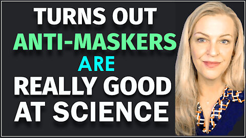 Turns Out Anti-Maskers are Really Good At Science!