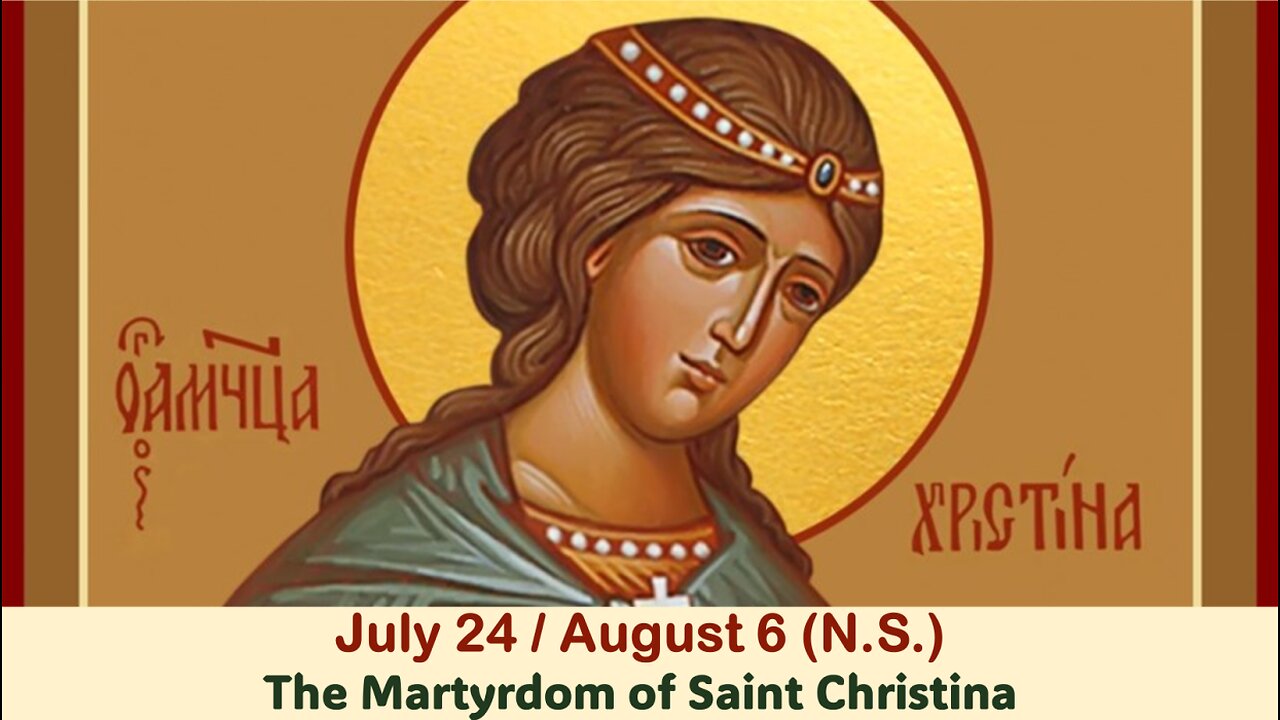 The Lives of Saints: July 24/Aug. 6 (N.S.) The Martyrdom of Saint Christina