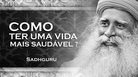 SADHGURU - COMO TER UMA VIDA MAIS SAUDÁVEL, SADHGURU 2023