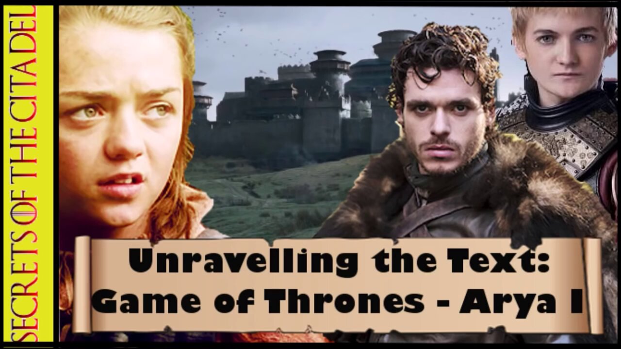 ASOIAF - Unravelling the Text | Book 1 - AGOT| Chapter 7 - Arya I