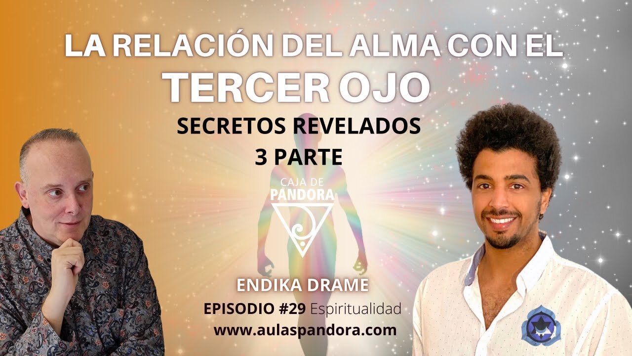 La Relación del Alma con el Tercer Ojo 3 Parte con Endika Drame & Luis