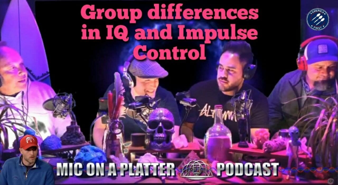 Vincent James (As guest on "Mic on a Platter") || On Group differences in IQ and Impulse Control