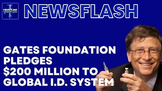 Bill and Melinda Gates Foundation Pledges $200 Million towards Global I.D. System!