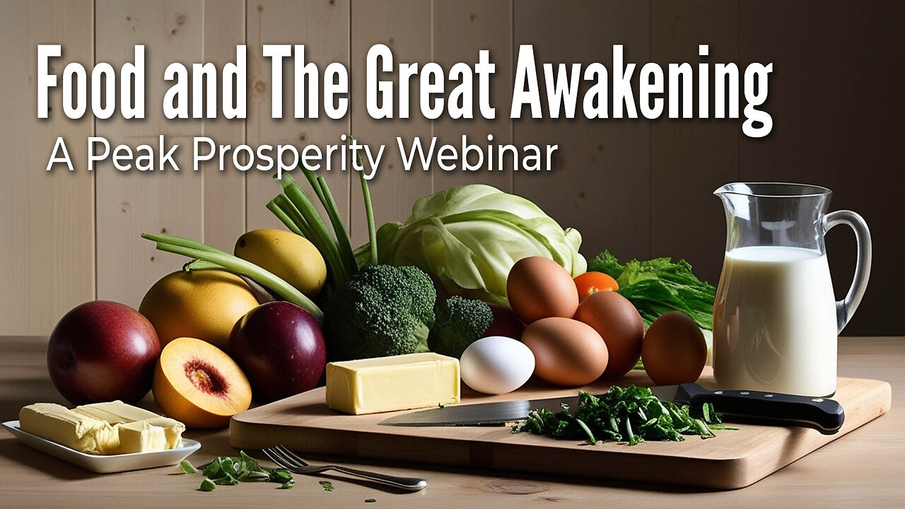 Food and the Great Awakening - A Peak Prosperity Webinar