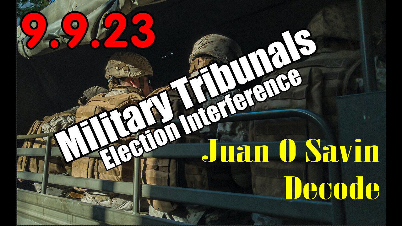 Juan O Savin Decode -"Military Tribunals" 09/09/23..