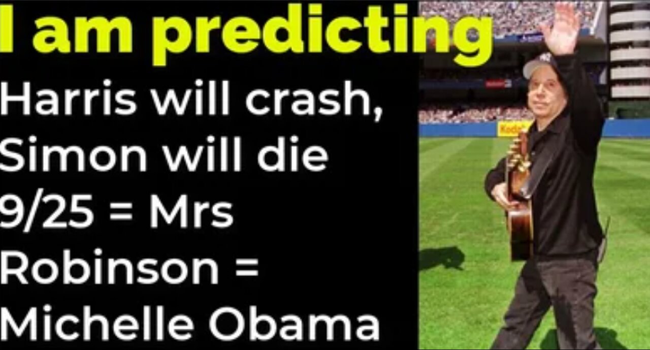 I am predicting: Harris will crash, Simon will die 9/25 = Mrs Robinson = Michelle Obama