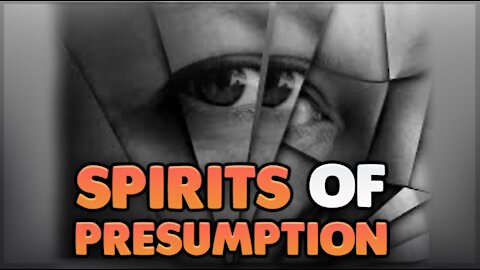 The Spirit of PRESUMPTION