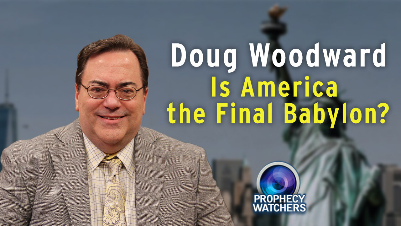 Doug Woodward: Is America the Final Babylon?