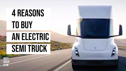 4 more reasons to choose an Electric Semi truck